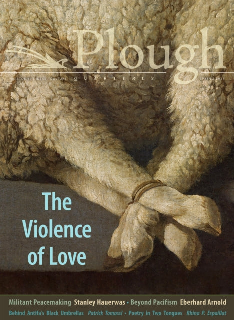 Book cover of: Plough Quarterly No. 27 – The Violence of Love. By: Anthony M. Barr