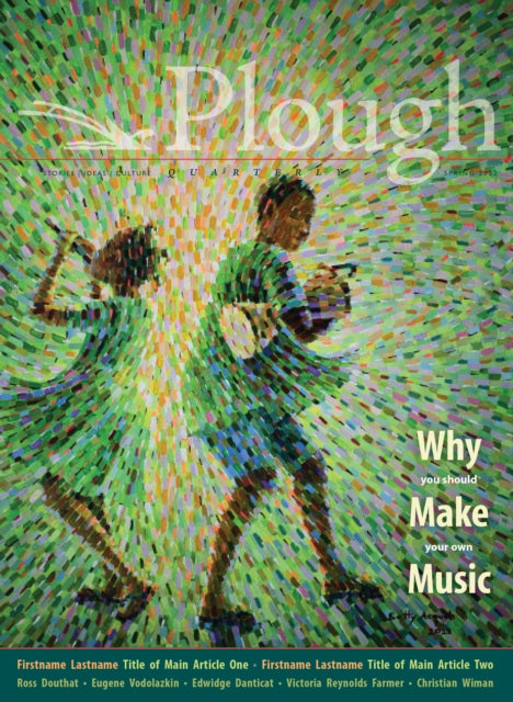 Book cover of: Plough Quarterly No. 31 – Why We Make Music