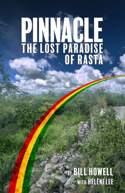 Book cover of: Pinnacle: The Lost Paradise of Rasta. By: Bill Howell