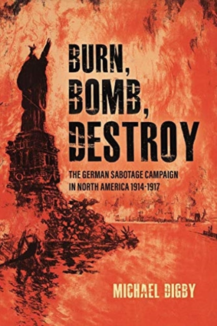 Book cover of: Burn, Bomb, Destroy. By: Michael Digby