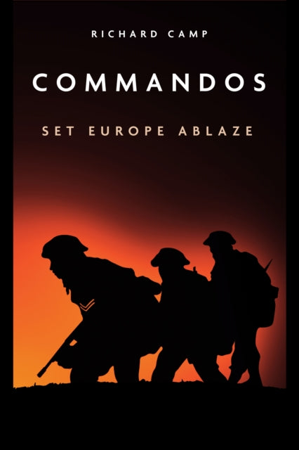Book cover of: Commandos: Set Europe Ablaze. By: Dick Camp
