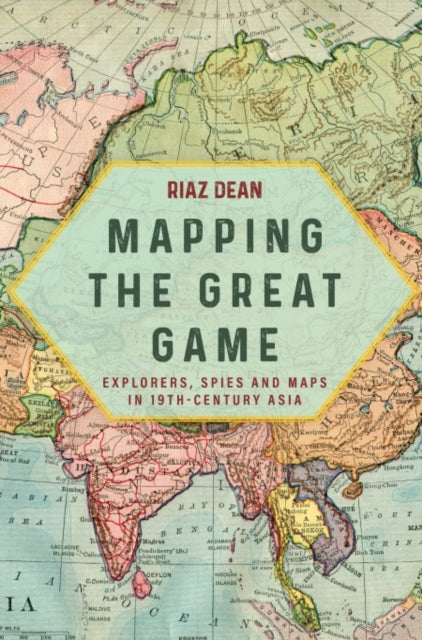 Book cover of: Mapping the Great Game. By: Riaz Dean