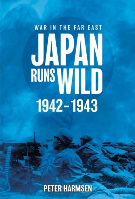 Book cover of: Japan Runs Wild, 1942–1943. By: Peter Harmsen