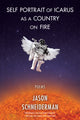 Book cover of: Self Portrait of Icarus as a Country on Fire. By: Jason Schneiderman