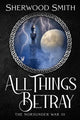 Book cover of: All Things Betray. By: Sherwood Smith