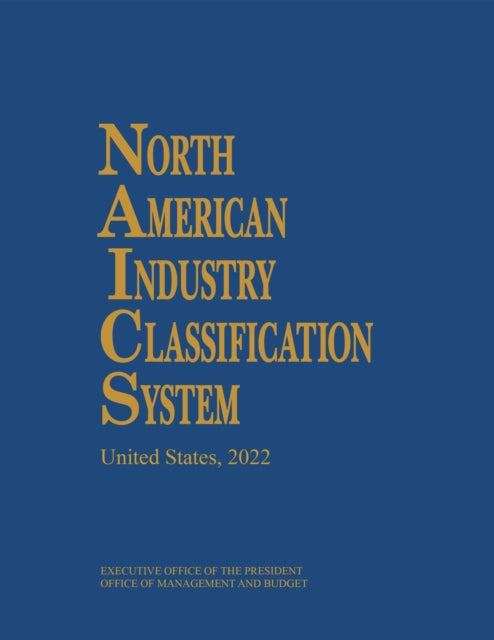 Book cover of: North American Industry Classification System, 2022. By: Executive Office of the President