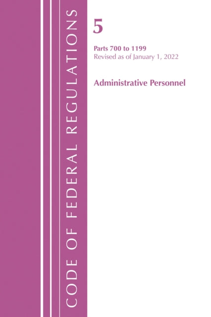 Book cover of: Code of Federal Regulations, Title 05 Administrative Personnel 700-1199, Revised as of January 1, 2022. By: Office Of The Federal Register (U.S.)