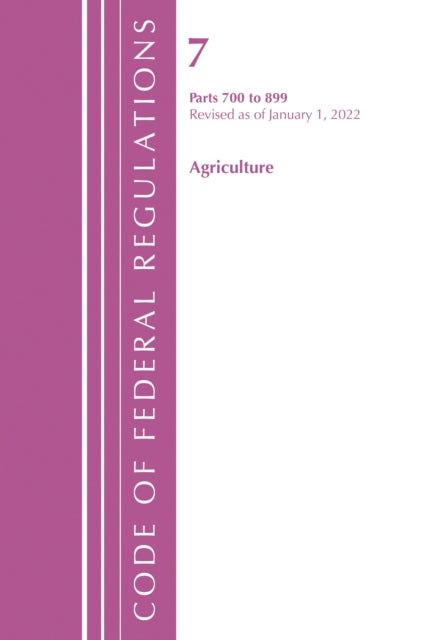 Book cover of: Code of Federal Regulations, Title 07 Agriculture 700-899, Revised as of January 1, 2022. By: Office Of The Federal Register (U.S.)