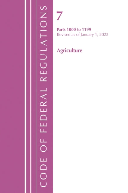Book cover of: Code of Federal Regulations, Title 07 Agriculture 1000-1199, Revised as of January 1, 2022. By: Office Of The Federal Register (U.S.)