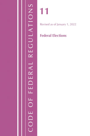 Code of Federal Regulations, Title 11 Federal Elections, Revised as of January 1, 2022