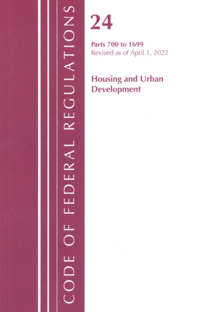Book cover of: Code of Federal Regulations, Title 24 Housing and Urban Development 700 - 1699, 2022. By: Office Of The Federal Register (U.S.)