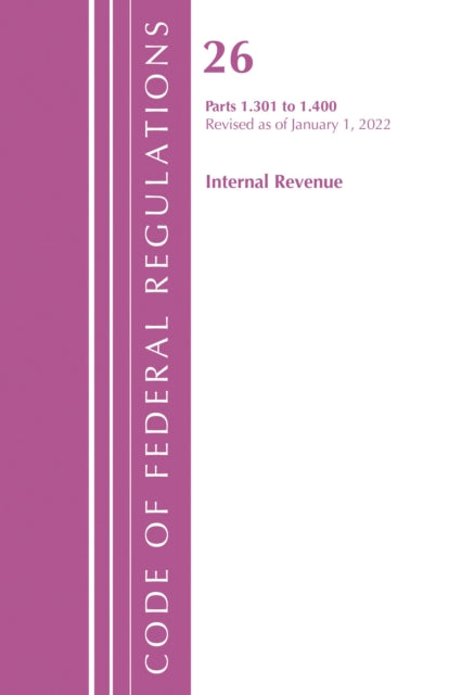 Book cover of: Code of Federal Regulations, Title 26 Internal Revenue 1.301-1.400, Revised as of April 1, 2022. By: Office Of The Federal Register (U.S.)