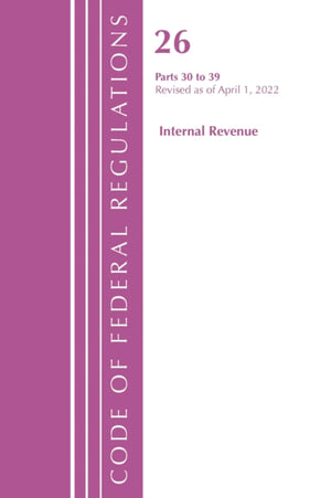 Code of Federal Regulations, Title 26 Internal Revenue 30-39, 2022