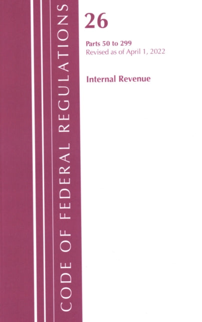 Book cover of: Code of Federal Regulations, Title 26 Internal Revenue 50-299, 2022. By: Office Of The Federal Register (U.S.)