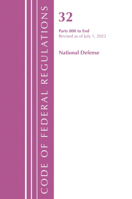 Book cover of: Code of Federal Regulations, Title 32 National Defense 800-End, Revised as of July 1, 2022. By: Office Of The Federal Register (U.S.)