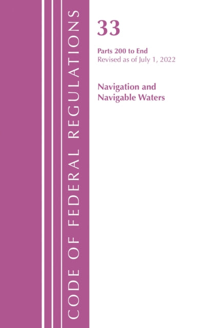 Book cover of: Code of Federal Regulations, Title 33 Navigation and Navigable Waters 200-End, Revised as of July 1, 2022. By: Office Of The Federal Register (U.S.)