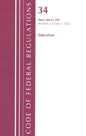 Code of Federal Regulations, Title 34 Education 300-399, Revised as of July 1, 2022