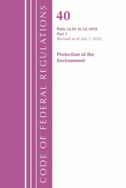 Book cover of: Code of Federal Regulations, Title 40 Protection of the Environment 52.01-52.1018, Revised as of July 1, 2022. By: Office Of The Federal Register (U.S.)
