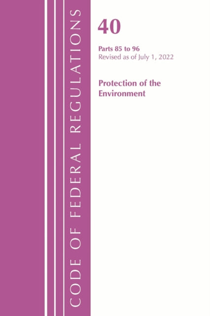 Book cover of: Code of Federal Regulations, Title 40 Protection of the Environment 85-96, Revised as of July 1, 2022. By: Office Of The Federal Register (U.S.)