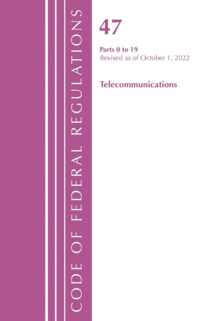 Book cover of: Code of Federal Regulations,TITLE 47 TELECOMMUNICATIONS 0-19, Revised as of October 1, 2022. By: Office Of The Federal Register (U.S.)