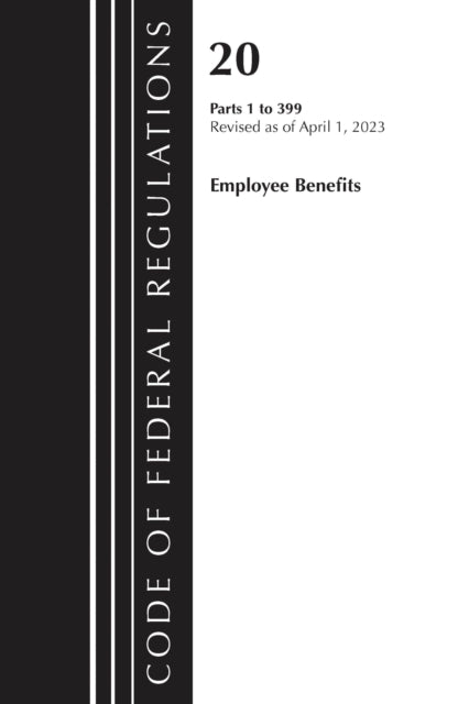 Book cover of: Code of Federal Regulations, Title 20 Employee Benefits 1-399, 2023. By: Office Of The Federal Register (U.S.)