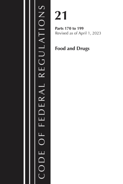 Book cover of: Code of Federal Regulations, Title 21 Food and Drugs 170-199, 2023. By: Office Of The Federal Register (U.S.)