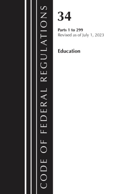 Book cover of: Code of Federal Regulations, Title 34 Education 1-299, Revised as of July 1, 2023