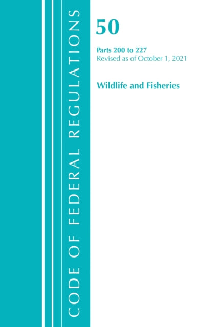 Book cover of: Code of Federal Regulations, Title 50 Wildlife and Fisheries 200-227, Revised as of October 1, 2021. By: Office of the Federal Register (U.S.)