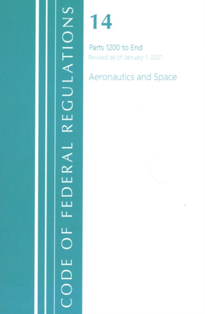 Code of Federal Regulations, Title 14 Aeronautics and Space 1200-End, Revised as of January 1, 2021