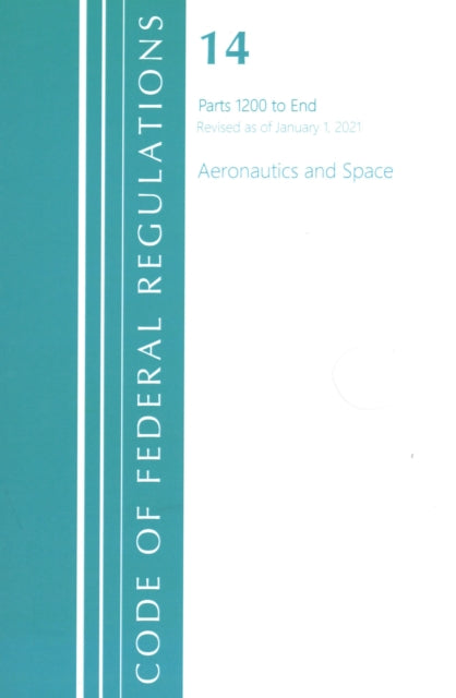 Code of Federal Regulations, Title 14 Aeronautics and Space 1200-End, Revised as of January 1, 2021