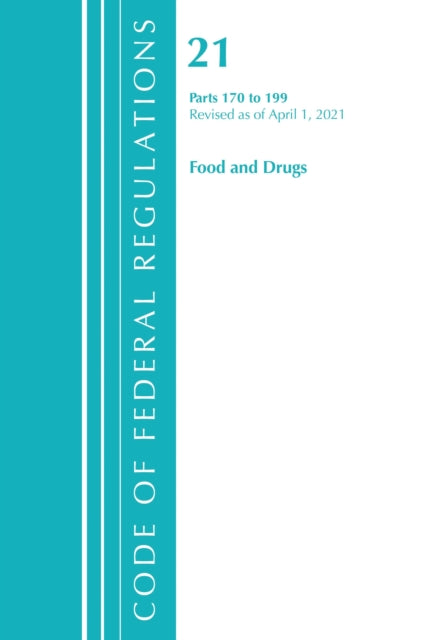 Book cover of: Code of Federal Regulations, Title 21 Food and Drugs 170-199, Revised as of April 1, 2021. By: Office of the Federal Register (U.S.)