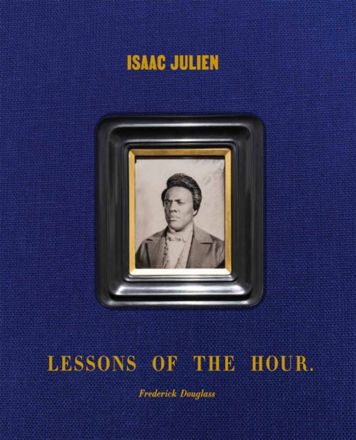 Book cover of: Isaac Julien: Lessons of the Hour – Frederick Douglass. By: Isaac Julien