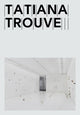 Book cover of: Tatiana Trouve. By: Tatiana Trouvé