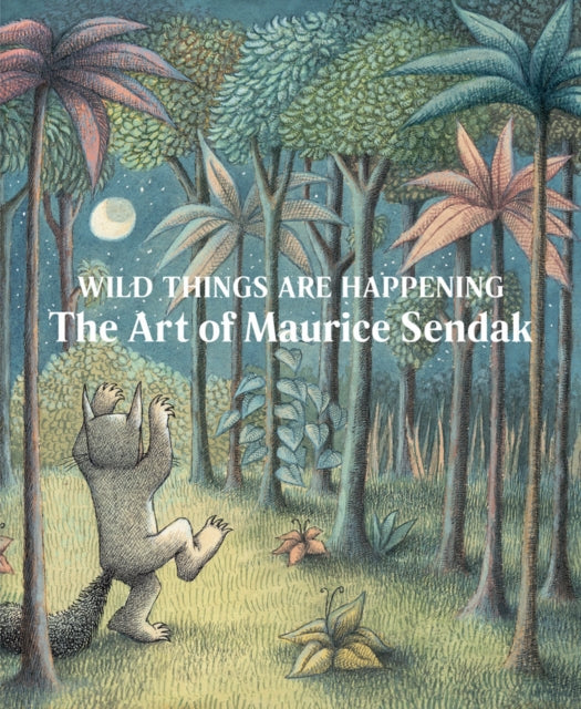 Book cover of: Wild Things Are Happening: The Art of Maurice Sendak. By: Jonathan Weinberg