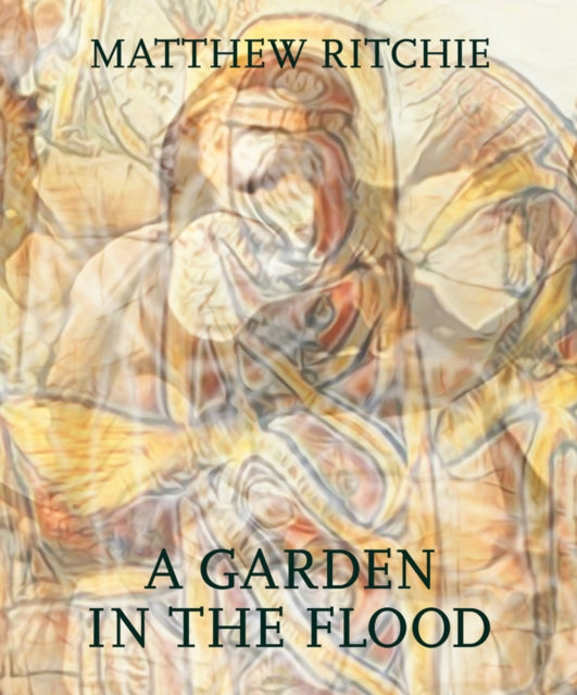 Book cover of: Matthew Ritchie: A Garden in the Flood. By: Mark W. Scala