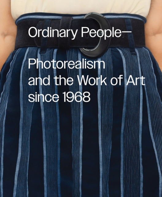 Book cover of: Ordinary People: Photorealism and the Work of Art since 1968. By: Anna Katz
