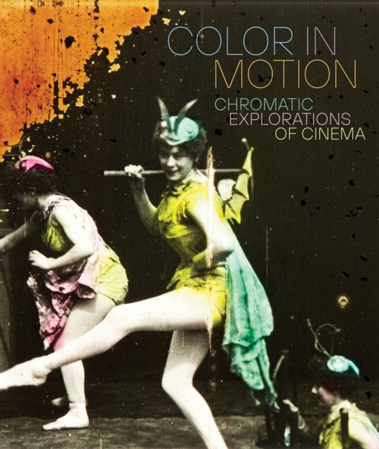 Book cover of: Color in Motion: Chromatic Explorations of Cinema. By: Jessica Niebel
