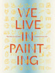 Book cover of: We Live in Painting: The Nature of Color in Mesoamerican Art. By: Diana Magalioni