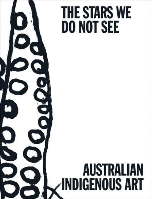 Book cover of: Stars We Do Not See: Australian Indigenous Art