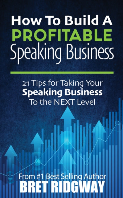 Book cover of: How to Build a Profitable Speaking Business. By: Bret Ridgway