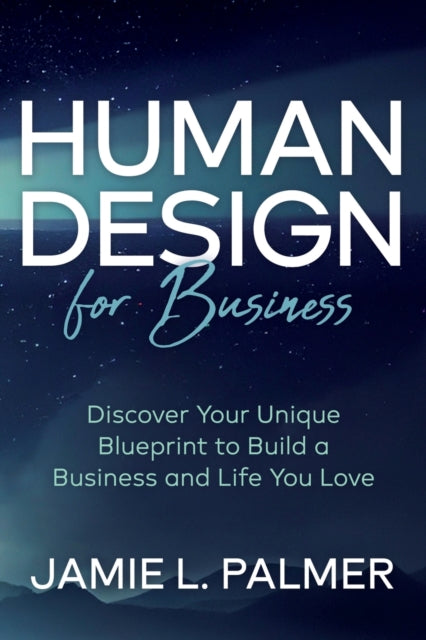 Book cover of: Human Design For Business. By: Jamie L. Palmer