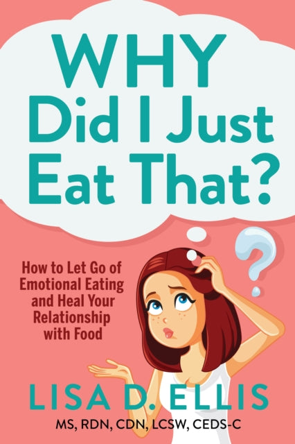 Book cover of: Why Did I Just Eat That?. By: Lisa D. Ellis