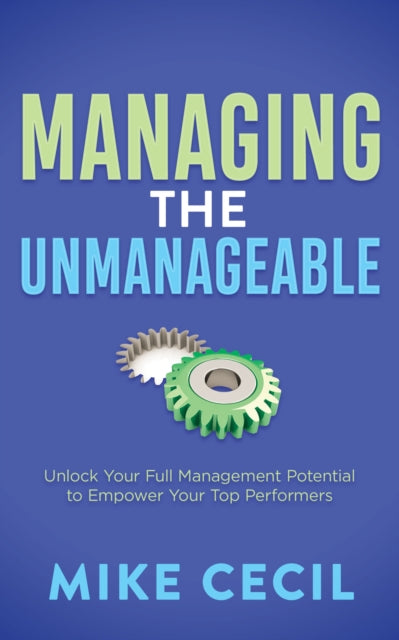 Book cover of: Managing the Unmanageable. By: Mike Cecil