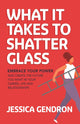 Book cover of: What It Takes to Shatter Glass. By: Jessica Gendron