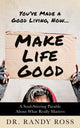 Book cover of: Make Life Good. By: Randy Ross