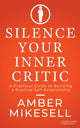 Book cover of: Silence Your Inner Critic. By: Amber Mikesell