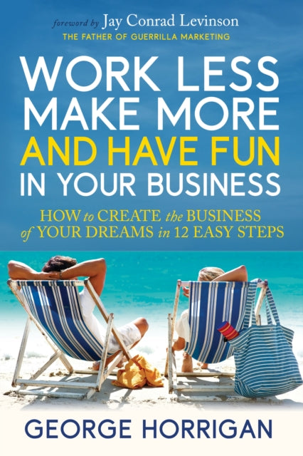 Book cover of: Work Less, Make More, and Have Fun in Your Business