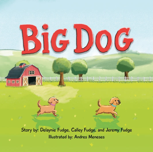 Book cover of: Big Dog. By: Delaynie Fudge