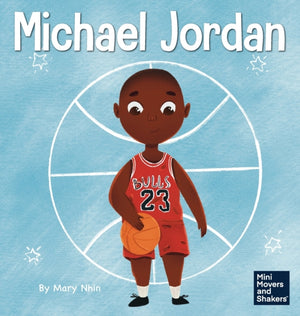 Michael Jordan, A Kid's Book About Not Fearing Failure So You Can Succeed and Be the G.O.A.T.