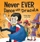 Book cover of: Never EVER Dance with a Dracula. By: Adam Wallace